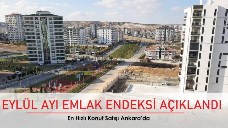 Eylül Ayı Emlak Endeksi açıklandı; En hızlı konut satışı Ankara’da